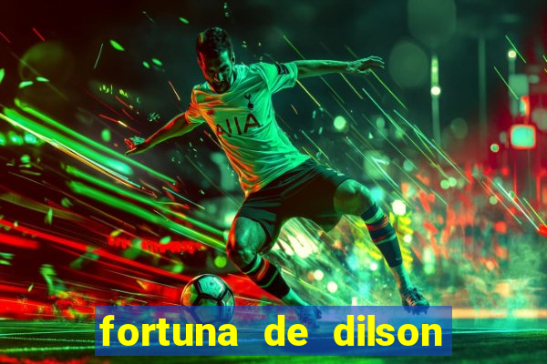 fortuna de dilson pereira da silva